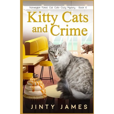 Kitty Cats and Crime: A Norwegian Forest Cat Café Cozy Mystery - Book 6