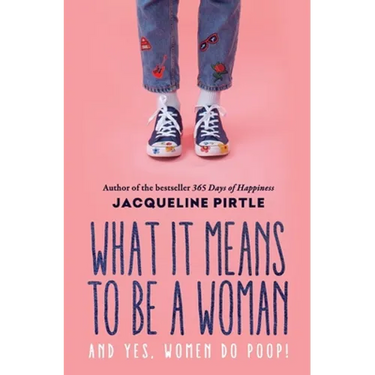 What it Means to BE a Woman: And YES, Women do Poop!