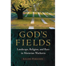 God's Fields: Landscape, Religion, and Race in Moravian Wachovia