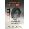 Beyond His Control: Memoir of a Disobedient Daughter (Second Edition)