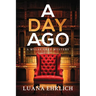 A Day Ago: Prequel to the Mylas Grey Mystery Series