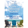 How Can I Breathe Again?: 10 Bible Truths, Enjoying Peace in Your Relationships