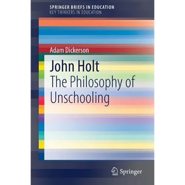 John Holt: The Philosophy of Unschooling