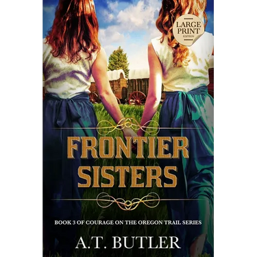 Frontier Sisters: Historical Women's Fiction Saga Large Print