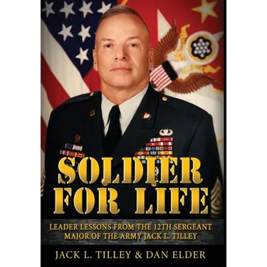 Soldier for Life: Leader Lessons From The 12th Sergeant Major Of The Army Jack L. Tilley