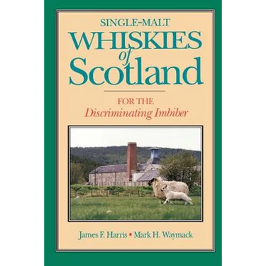 Single-Malt Whiskies of Scotland: For the Discriminating Imbiber
