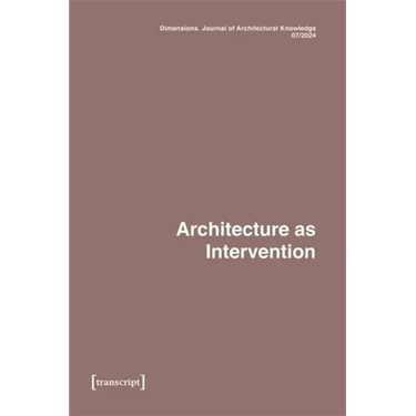 Dimensions. Journal of Architectural Knowledge: Vol. 4, No. 7/2024: Architecture as Intervention