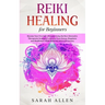 Reiki Healing for beginners: Become Your Own Self-Therapist Using the Best Alternative Therapeutic Strategies to Increase your Energy, Happiness and M