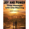 Joy and Power: Three Messages with One Meaning
