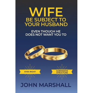 Wife Be Subject To Your Husband - Even though he does not want you to