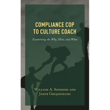 Compliance Cop to Culture Coach: Examining the Why, How, and What
