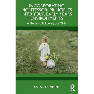 Incorporating Montessori Principles into Your Early Years Environments: A Guide to Following the Child