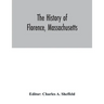 The history of Florence, Massachusetts: including a complete account of the Northampton Association of Education and Industry