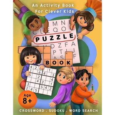 Crossword, Sudoku, & Word Search Puzzle Book: An Activity Book For Clever Kids Age 8+