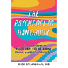 The Psychedelic Handbook: A Practical Guide to Psilocybin, Lsd, Ketamine, Mdma, and Dmt/Ayahuasca