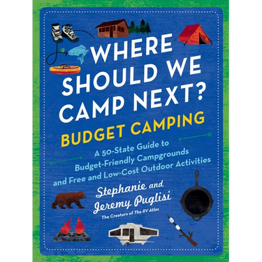 Where Should We Camp Next?: Budget Camping: A 50-State Guide to Budget-Friendly Campgrounds and Free and Low-Cost Outdoor Activities