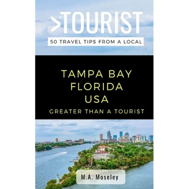 Greater Than a Tourist- Tampa Bay Florida USA: 50 Travel Tips from a Local