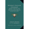Murray's English Grammar: Revised, Simplified, And Adapted To The Inductive And Explanatory Mode Of Instruction (1832)