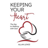 Keeping Your Heart: The Key to Walking With God