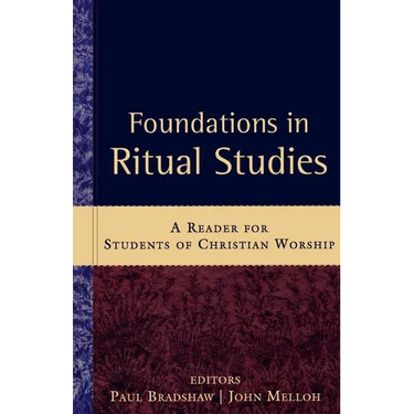 Foundations in Ritual Studies: A Reader for Students of Christian Worship