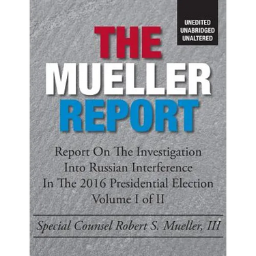 The Mueller Report: Unedited, Unabridged, Unaltered