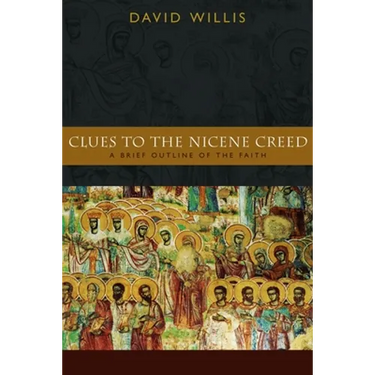 Clues to the Nicene Creed: A Brief Outline of the Faith