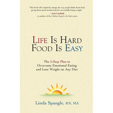 Life is Hard Food is Easy: The 5-Step Plan to Overcome Emotional Eating
