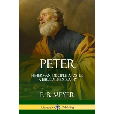 Peter: Fisherman, Disciple, Apostle; A Biblical Biography