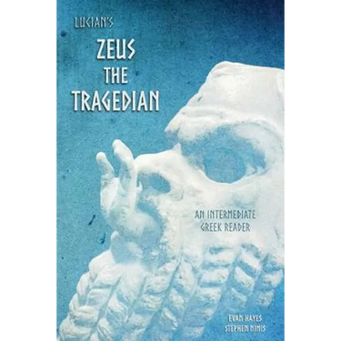 Lucian's Zeus the Tragedian: An Intermediate Greek Reader: Greek Text with Running Vocabulary and Commentary