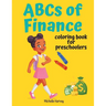 ABCs of Finance: Coloring Book for Preschoolers