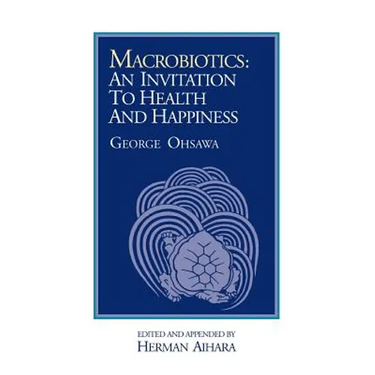 Macrobiotics: An Invitation to Health & Happiness