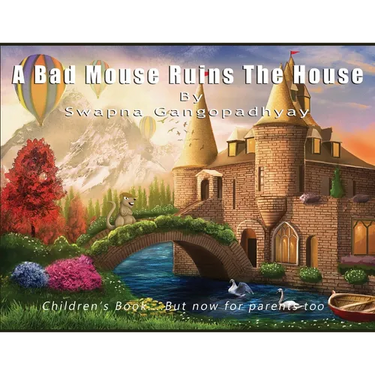 A Bad Mouse Ruins the House: Children's Book....But now for parents too