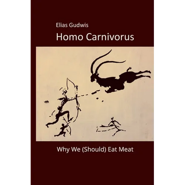 Homo Carnivorus: Why We (Should) Eat Meat