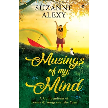 Musings of My Mind: A Compendium of Poems & Songs over the Years