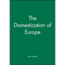 The Domestication of Europe