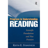 Progress in Understanding Reading: Scientific Foundations and New Frontiers