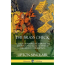 The Brass Check: A Study of American Journalism; Evidence and Reasons Behind the Media's Corruption
