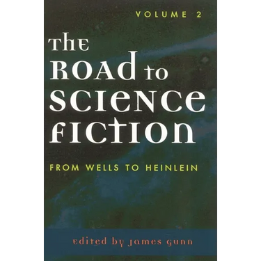 The Road to Science Fiction: From Wells to Heinlein: Volume 2
