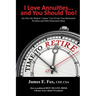 I Love Annuities...and You Should Too!: See How the Modern "Annua" Can Fit into Your Retirement Portfolio and Other Retirement Ideas