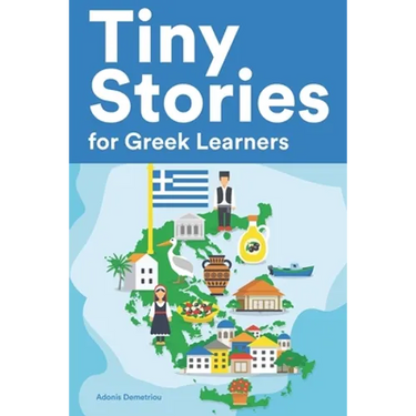 Tiny Stories for Greek Learners: Short Stories in Greek for Beginners and Intermediate Learners