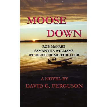Moose Down: Rob McNabb & Samantha Williams Wildlife Crime Thriller #4