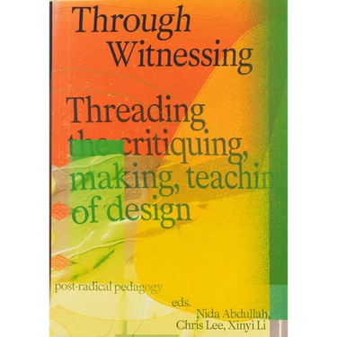 Through Witnessing: Threading the Critiquing, Making, Teaching of Design