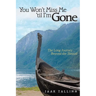 You Won't Miss Me 'til I'm Gone: The Long Journey Beyond the Shroud
