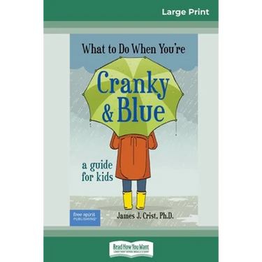 What to Do When You're Cranky and Blue: A Guide for Kids (16pt Large Print Edition)