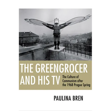 The Greengrocer and His TV: The Culture of Communism After the 1968 Prague Spring