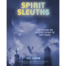 Spirit Sleuths: How Magicians and Detectives Exposed the Ghost Hoaxes