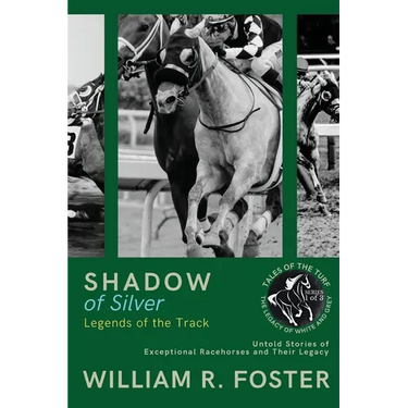 Shadows of Silver: Untold Stories of Exceptional Racehorses and Their Legacy