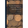 Is The Market A Test Of Truth And Beauty?: Essays In Political Economy