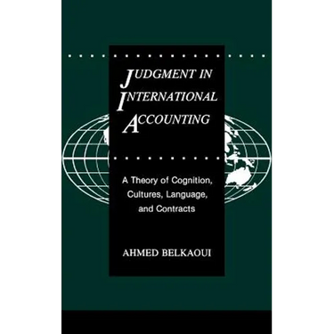 Judgment in International Accounting: A Theory of Cognition, Cultures, Language, and Contracts
