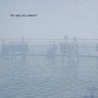 We Are All Adrift